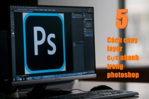 5 Cách Copy Layer Nhanh Trong Photoshop Giúp Tăng Hiệu Quả Làm Việc